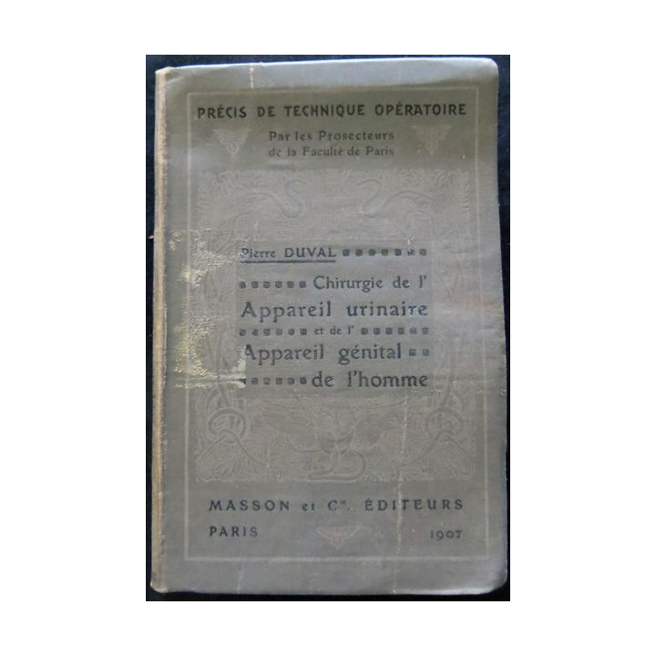 Chirurgie de l'appareil urinaire et l'appareil génital de l'homme par P. Duval chez Masson & Cie Editeur 1907