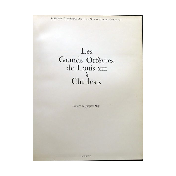 Les grands orfèvres de Louis XIII à Charles X. Préface de Jacques Helft aux éditions Hachette 1965