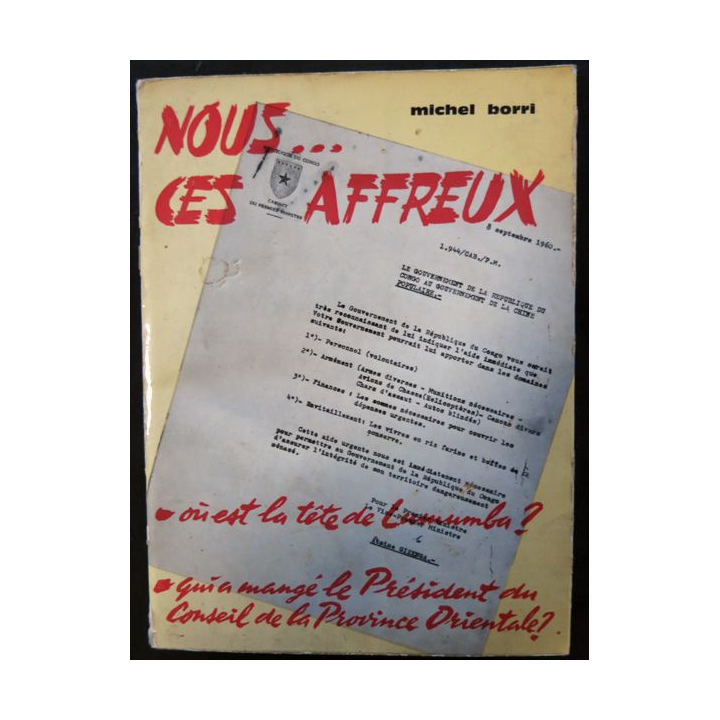 Nous Ces Affreux.- Dossier Secret De L'ex-Congo Belge de Michel Borri  aux éditions Galic 1962