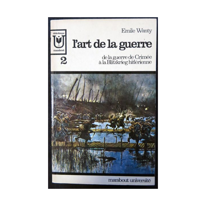 L'Art de la guerre Tome 2 De la guerre de Crimée à la Blitzkrieg  de Emile Wanty aux éditions Marabout Université