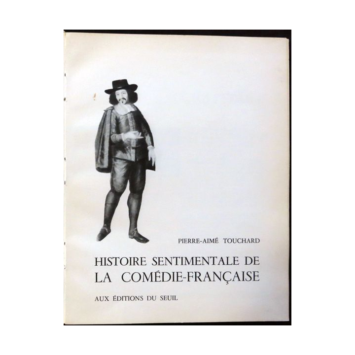 Histoire sentimentale de la Comédie - française Parution janvier 1955 de Pierre aimé Touchard aux éditions du Seuil