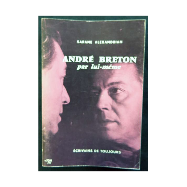 André Breton par lui-même de Sarane Alexandrian aux éditions du Seuil (1971)