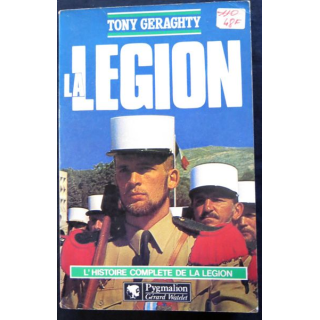 La Légion - l'histoire complète de la Légion de Tony Geraghty aux éditions Pygmalion Gérard Watelet