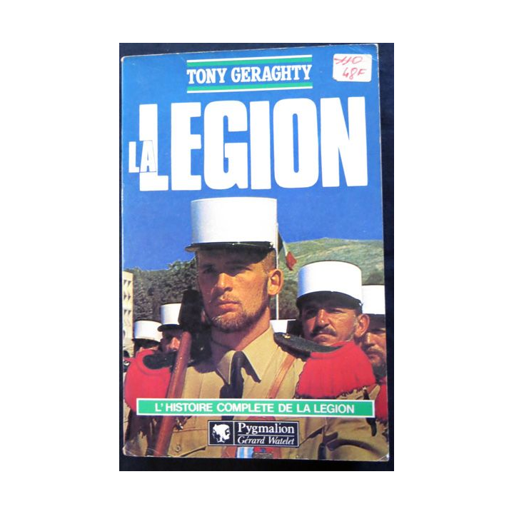 La Légion - l'histoire complète de la Légion de Tony Geraghty aux éditions Pygmalion Gérard Watelet