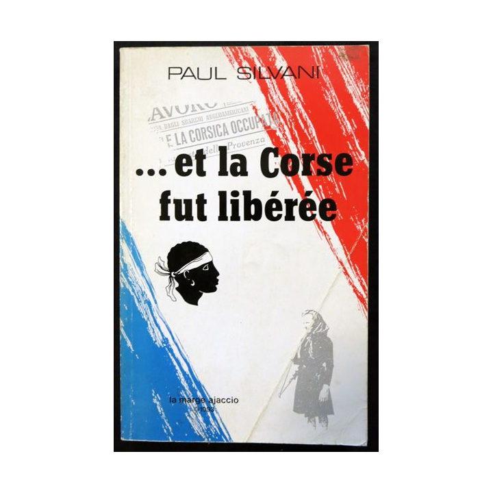 Et la Corse fut libérée de Paul Silvani aux éditions La Marge Ajaccio 1993