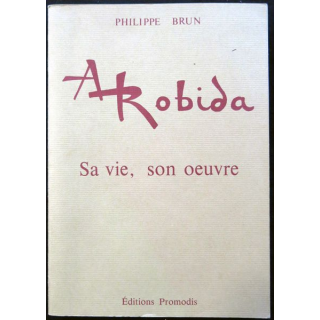 Albert Rbida (1848-1926) sa vie son oeuvre de Philippe Brun aux éditions Promodis