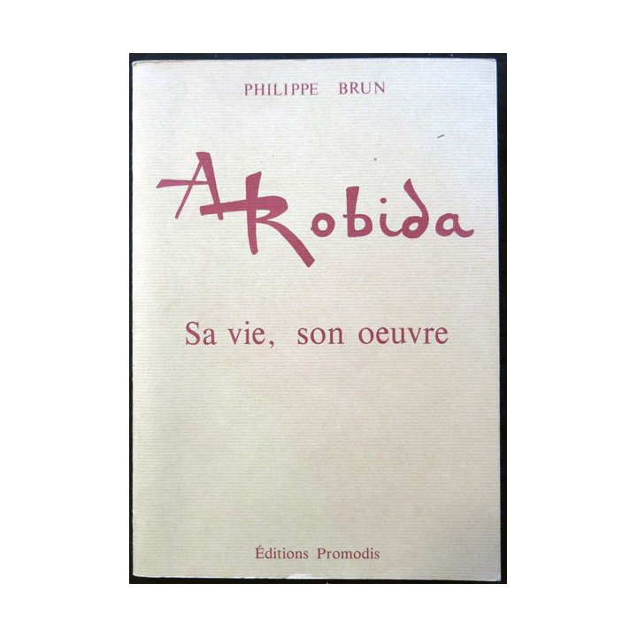 Albert Rbida (1848-1926) sa vie son oeuvre de Philippe Brun aux éditions Promodis