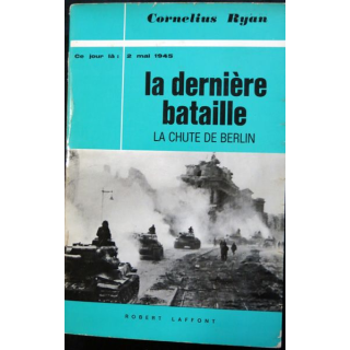 La dernière Bataille -  La chute de Berlin de Cornelius Ryan aux éditions Robert Laffont