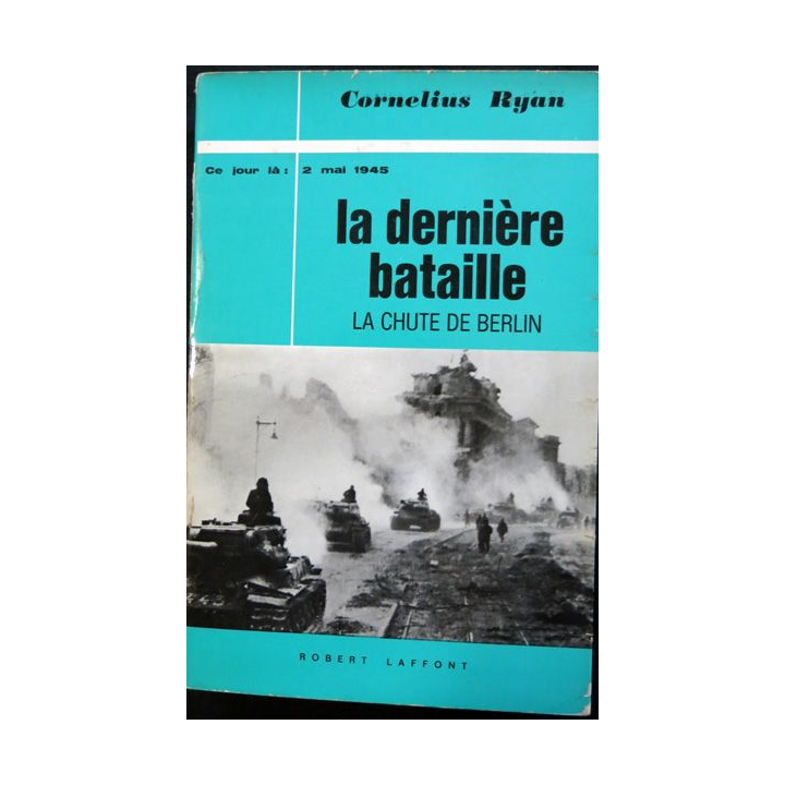 La dernière Bataille -  La chute de Berlin de Cornelius Ryan aux éditions Robert Laffont