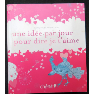 Une idée par jour pour dire je t'aime par Marie-Paule Vadunthun ed. Chêne