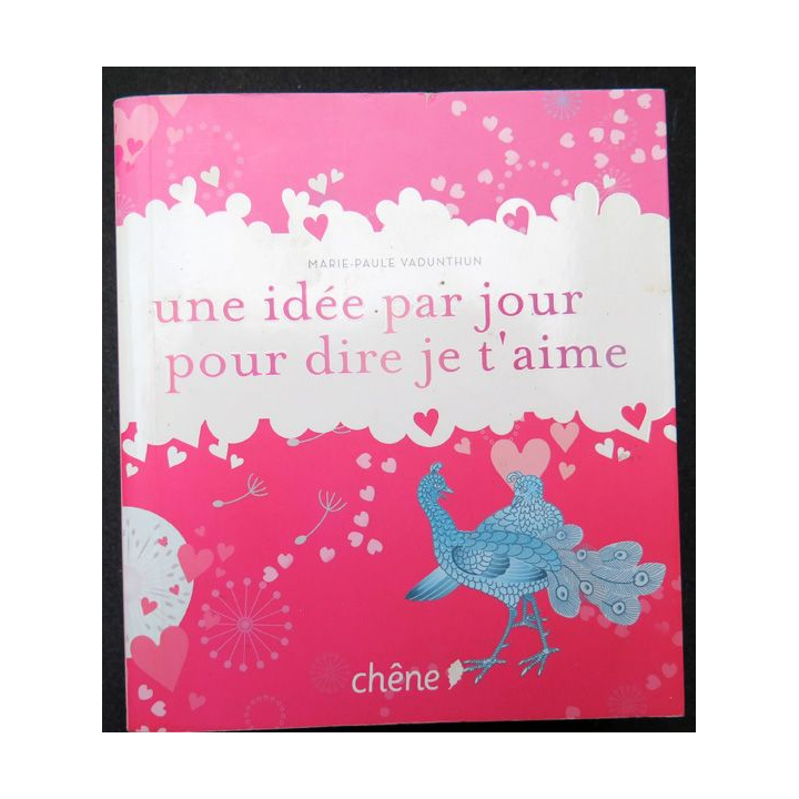 Une idée par jour pour dire je t'aime par Marie-Paule Vadunthun ed. Chêne