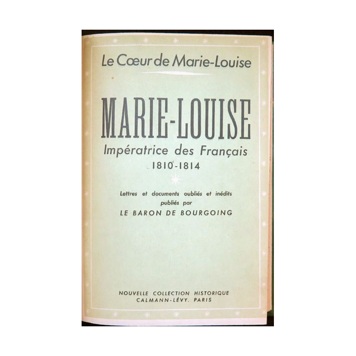 Le Coeur de Marie-Louise impératrice des Français 1810-1814 