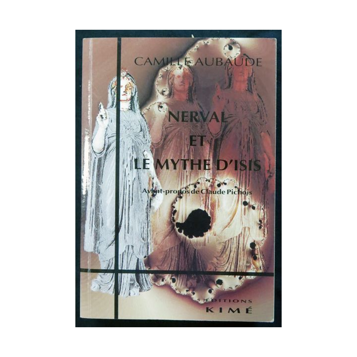 Nerval et le mythe d'Isis de Camille Aubaude aux éditions Editions Kimé 1997