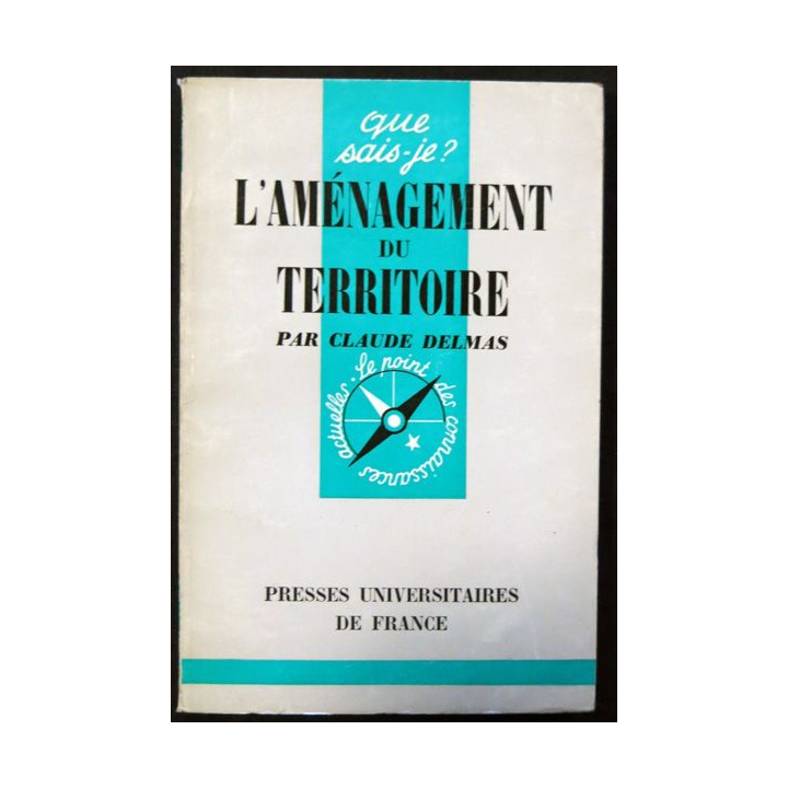 Que Sais-je : L'aménagement du territoire de Claude Delmas aux éditions Presses Universitaires de France
