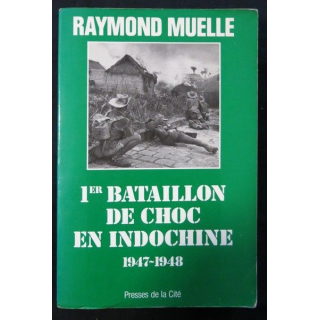 1° bataillon de choc en Indochine 1947-1948 de Raymond Muelle aux éditions Presses de la Cité
