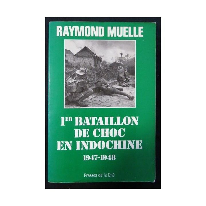 1° bataillon de choc en Indochine 1947-1948 de Raymond Muelle aux éditions Presses de la Cité