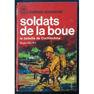Soldat de la Boue La bataille de Cochinchine de Roger Delpey aux éditions J'ai Lu