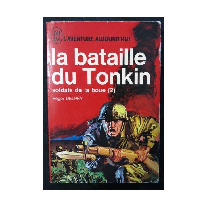 Soldat de la boue La bataille du Tonkin Tome 2 de Roger Delpey aux éditions J'ai Lu