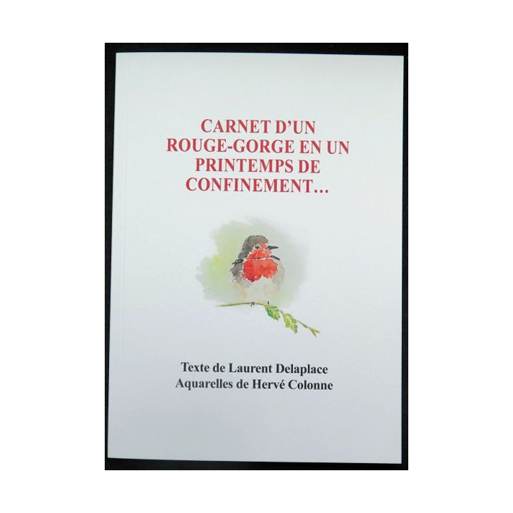 Carnet d'un Rouge-Gorge en un printemps de confinement... de Laurent Delaplace & Hervé Colonne