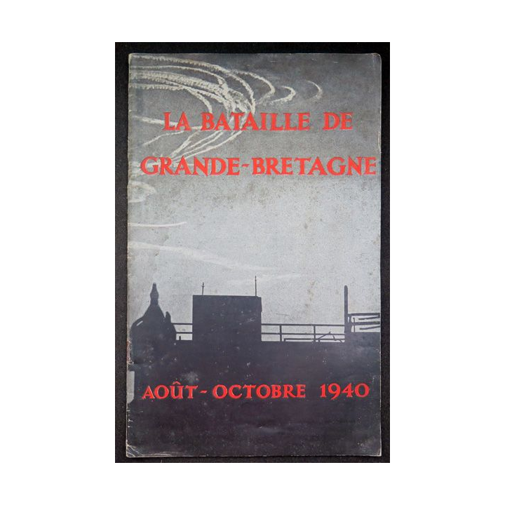 La Bataille de Grande Bretagne août - octobre 1940 