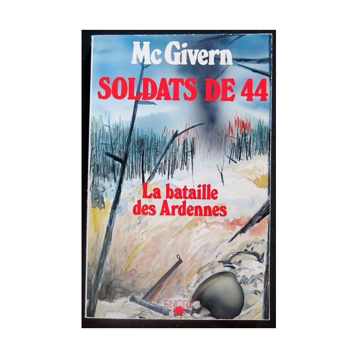 Soldats de 44 la bataille des Ardennes de Mc Givern éditions encre