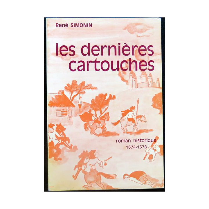 Les dernières cartouches de rené Simonin roman historique 1674 - 1678