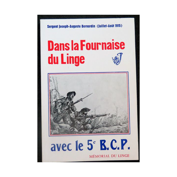 Dans la Fournaise du Linge avec le 5° BCP mémorial du linge Sgt J-A Bernardin juillet-Août 1915