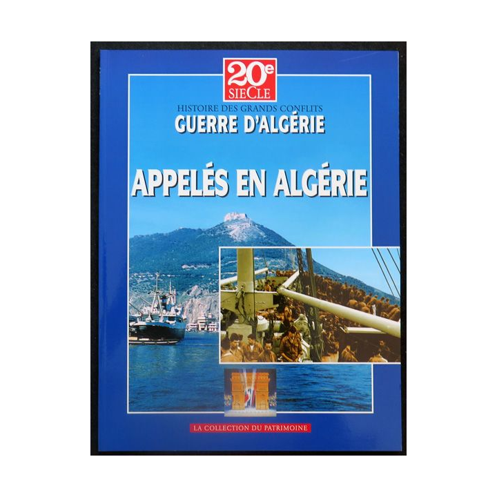 Histoire des Grands Conflits : Guerre d'Algérie Appelés en Algérie