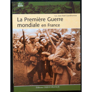 La Première Guerre mondiale en France de J-N Grandhomme Editions Ouest France