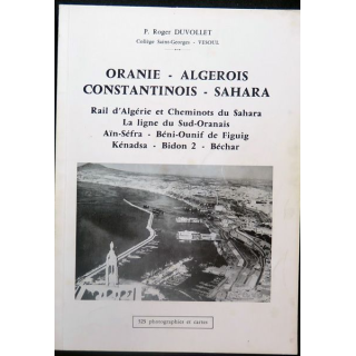 Oranie - Algérois - Constantinois - Sahara rail d'Algérie et cheminots du Sahara par Duvolle