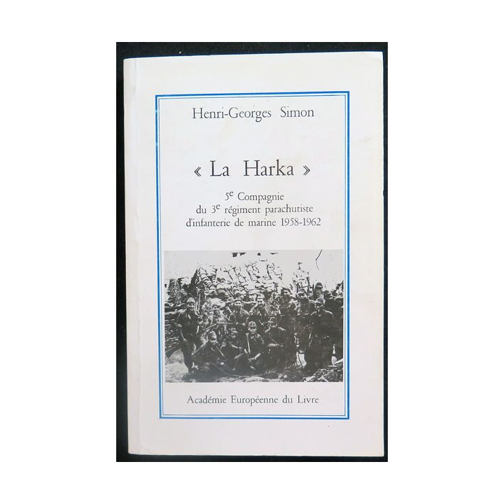 La Harka 5° compagnie du 3° RPIMA 1958 - 1962 de Henri - Georges Simon 