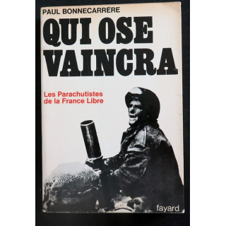 Qui ose vaincra les parachutistes de la France Libre de Bonnecarrere aux Editions Arthème Fayard 1979 (C146)