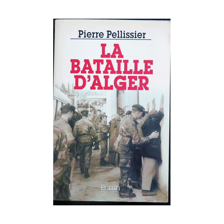 La bataille d'Alger écrit par Pierre Pellissier ED. Perrin