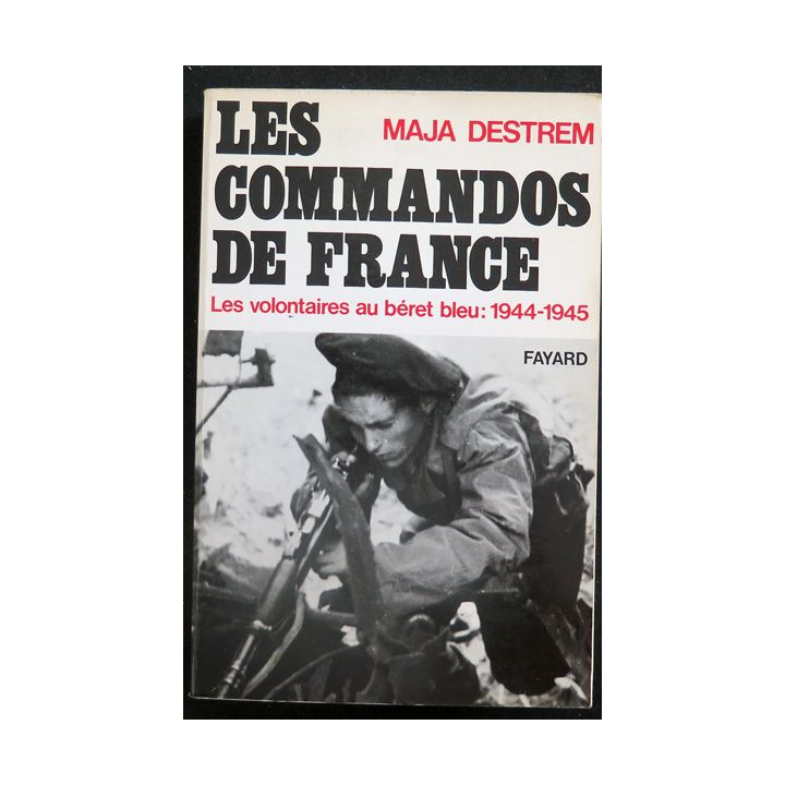 Les Commandos de France les volontaires au béret bleu 1944-1945 de Maja Destrem 