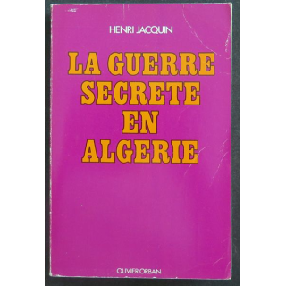 La guerre secrète en Algérie de Henri Jacquin Ed. Olivier Orban
