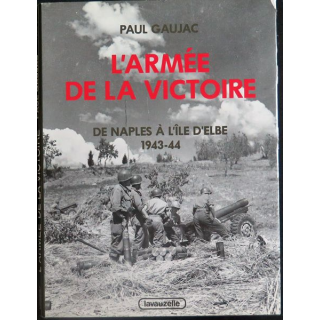 L'armée de la Victoire Tome 2 De naples à l'ïle d'Elbe 1943 - 44 de Paul Gaujac Lavauzelle 1984 Toilé