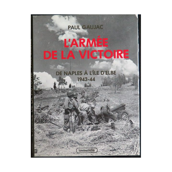 L'armée de la Victoire Tome 2 De naples à l'ïle d'Elbe 1943 - 44 de Paul Gaujac Lavauzelle 1984 Toilé