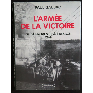 L'armée de la Victoire Tome 3 De la Provence à l'Alsace 1944 de Paul Gaujac Lavauzelle 1984 Toilé