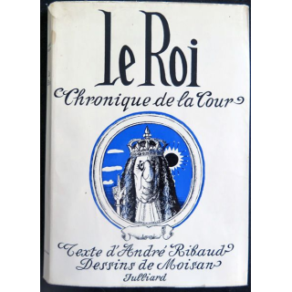 Le Roi Chronique de la cour textes de A. Ribaud et dessins de Moisan chez Juliard