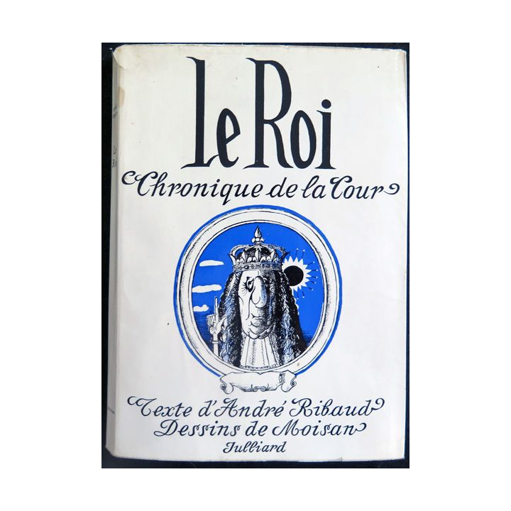 Le Roi Chronique de la cour textes de A. Ribaud et dessins de Moisan chez Juliard