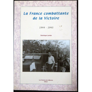 La France combattante de la victoire de Dominique Lormier Les chemins de la Mémoire Editeur