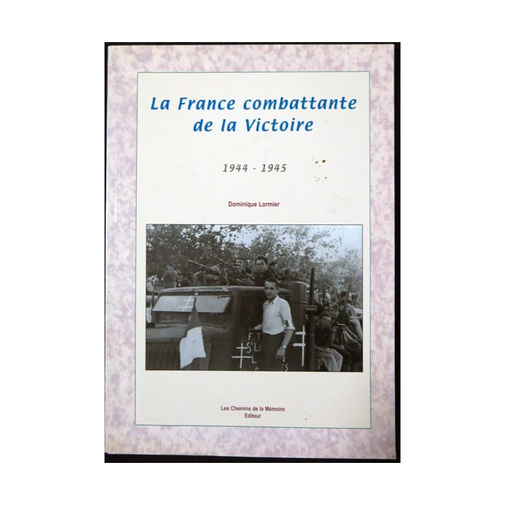 La France combattante de la victoire de Dominique Lormier Les chemins de la Mémoire Editeur