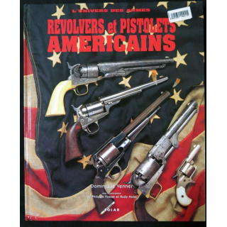 L'univers des armes - Révolvers et pistolets américains de Dominique Venner aux éditions Solar