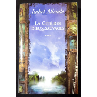 La cité des dieux sauvages de Isabel Allende aux éditions Grasset