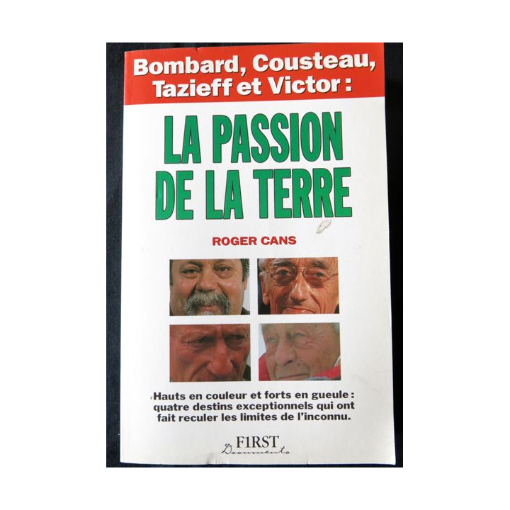La passion de la Terre, Bombard, Cousteau, Tazieff et Victor de Roger Cans aux Editions First 1991