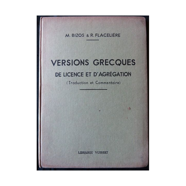 Versions grecques de licences et d'agrégation deM. Bizos & R. Flacelière aux Editions Librairie Vuibert