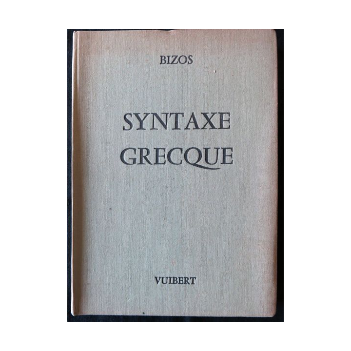Syntaxe grecque de M. Bizos aux Editions Librairie Vuibert 1971