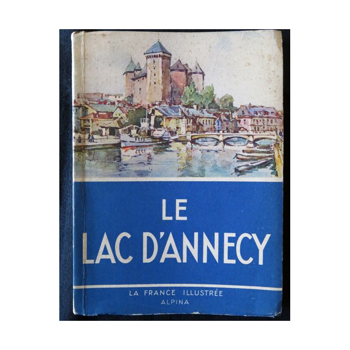 La France Illustrée : Le Lac d'Annecy de Bernard Danville aux Editions  Alpina 1942