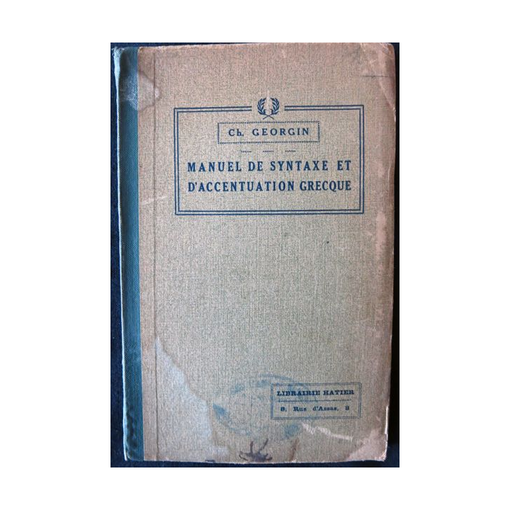 Manuel de syntaxe et d'accentuation grecque de C.H Georgin aux Editions Hatier 1935