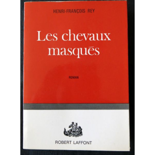 Les chevaux masqués de Henri-François Rey aux éditions Robert Laffont